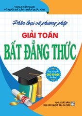 Phân Loại Và Phương Pháp Giải Toán Bất Đẳng Thức (Dùng Chung Cho Các Bộ SGK Hiện Hành) - Võ Quốc Bá Cẩn