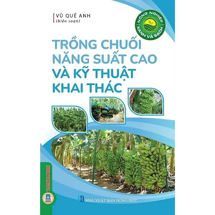 Nông Nghiệp Xanh Và Sạch - Trồng Chuối Năng Suất Cao Và Kỹ Thuật Khai Thác - Vũ Quế Anh