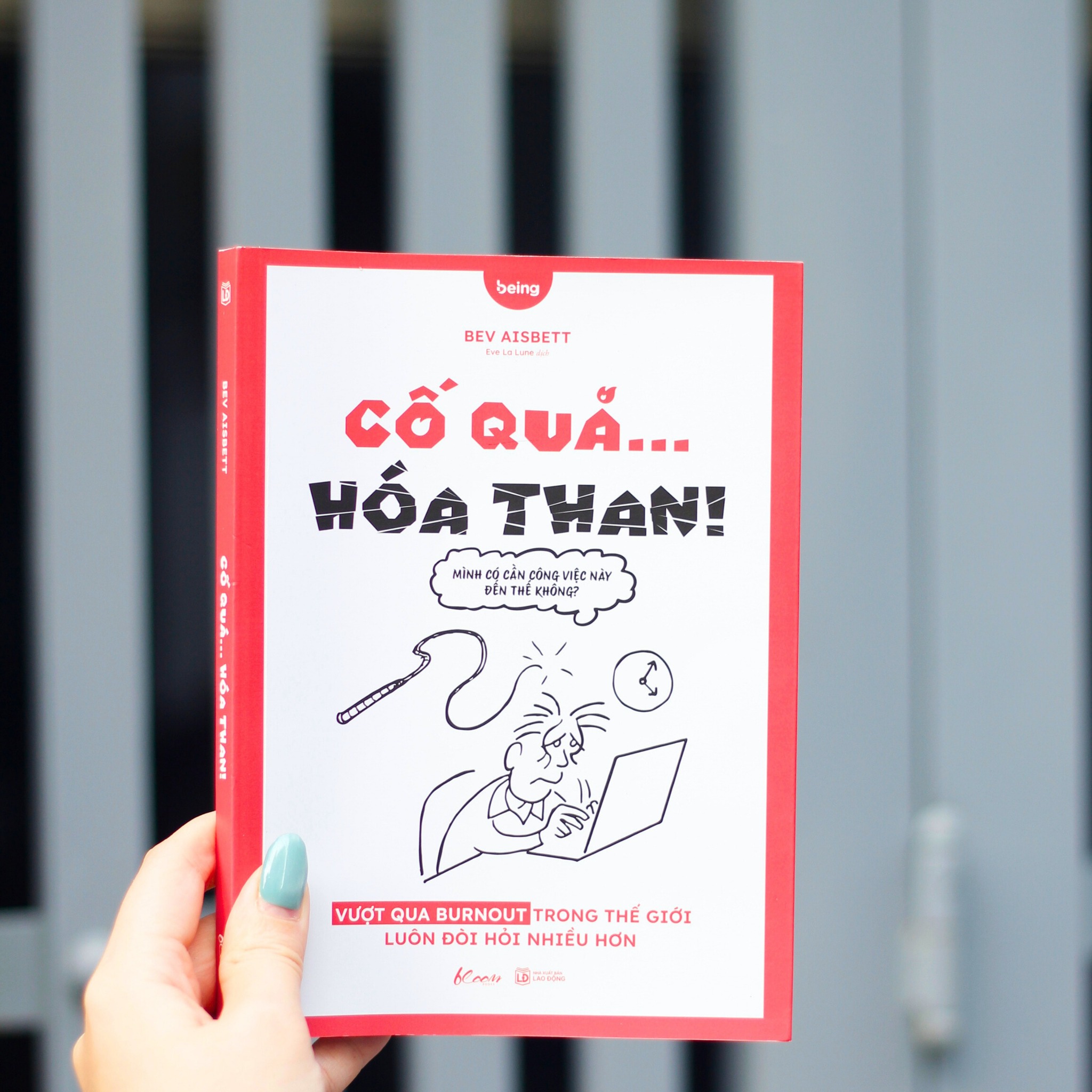 Cố Quá Hóa Than - Vượt Qua Burnout Trong Thế Giới Luôn Đòi Hỏi Nhiều Hơn - Bev Aisbett
