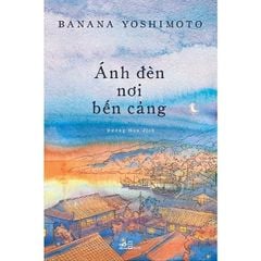 Ánh Đèn Nơi Bến Cảng - Banana Yoshimoto