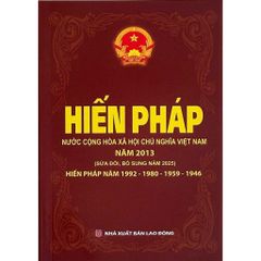 Hiến Pháp Nước Cộng Hòa Xã Hội Chủ Nghĩa Việt Nam (Các Bản Hiến Pháp Năm 2025-2015 - 1992 - 1980 - 1959 - 1946)