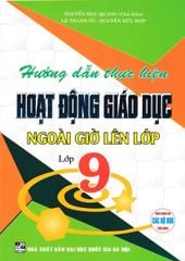 Hướng Dẫn Thực Hiện Hoạt Động Giáo Dục Ngoài Giờ Lên Lớp - Lớp 9 (Dùng Chung Cho Các Bộ Sgk Hiện Hành) - Nguyễn Dục Quang