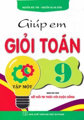 Giúp Em Giỏi Toán 9 - Tập 1 (Bám Sát Sgk Kết Nối Tri Thức Với Cuộc Sống) - Nguyễn Đức Tấn