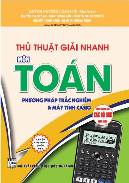  Thủ Thuật Giải Nhanh Môn Toán - Phương Pháp Trắc Nghiệm Và Máy Tính Casio (Dùng Chung Cho Các Bộ SGK Hiện Hành) - Huỳnh Nguyễn Luân Lưu 