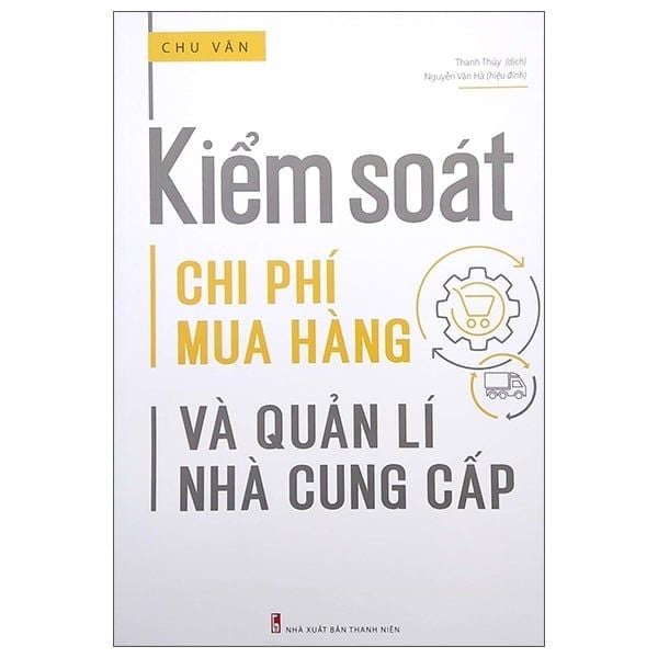 Sách { Trưng Bày } Kiểm Soát Chi Phí Mua Hàng Và Quản Lí Nhà Cung Cấp - Chu Vân