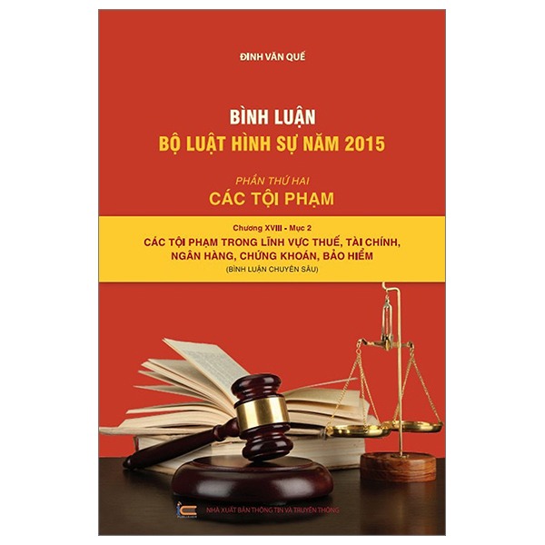 Bình Luận Bộ Luật Hình Sự 2015 - Phần 2 Các Tội Phạm - Chương XVIII Mục 2 - Các Tội Phạm Trong Lĩnh Vực Thuế, Tài Chính, Ngân Hàng, Chứng Khoán, Bảo Hiểm - Đinh Văn Quế