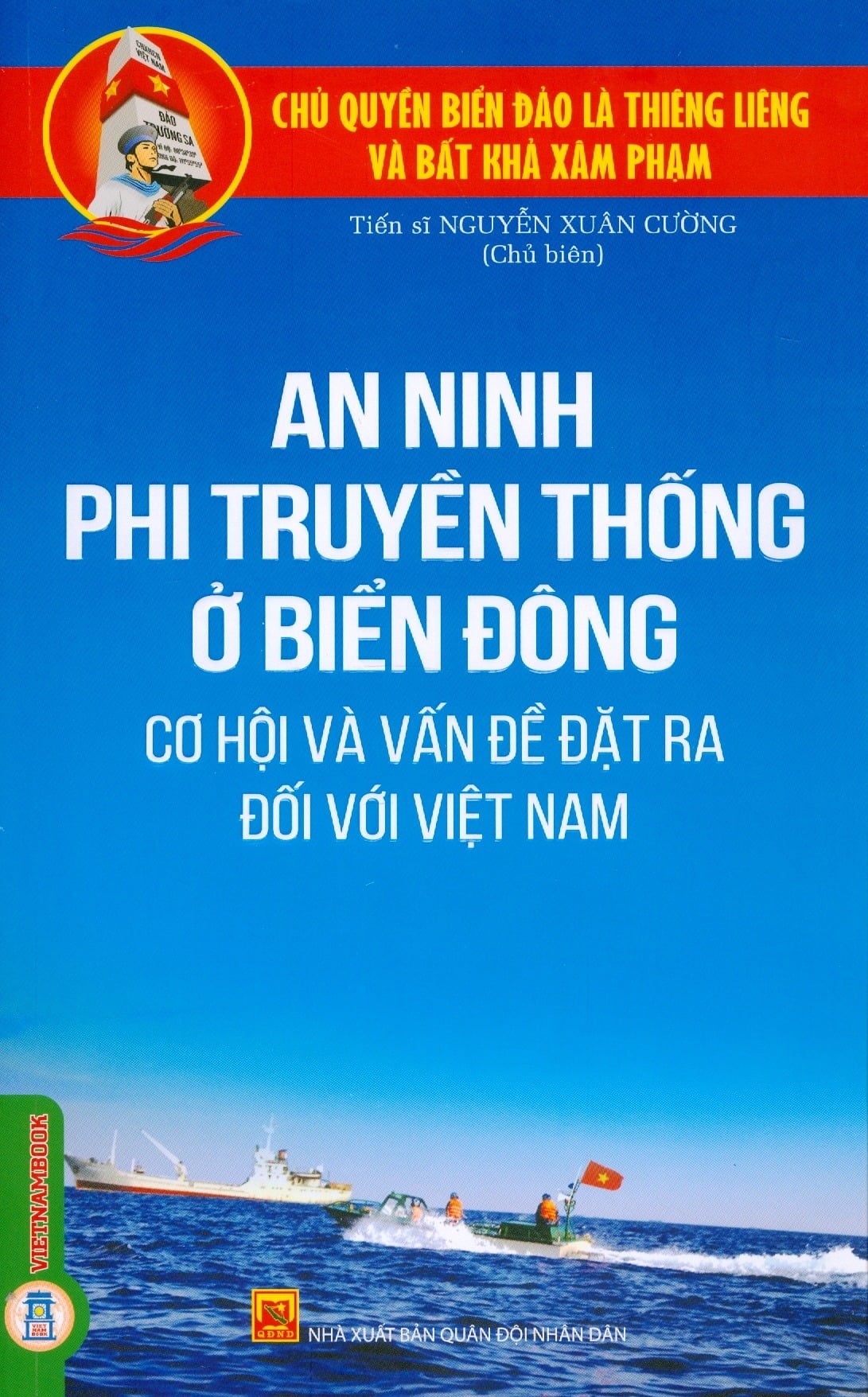 Chủ Quyền Biển Đảo Là Thiêng Liêng Và Bất Khả Xâm Phạm - An Ninh Phi Truyền Thống Ở Biển Đông: Cơ Hội Và Vấn Đề Đặt Ra Đối Với Việt Nam - TS. Nguyễn Xuân Cường