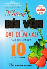 Những Bài Văn Đạt Điểm Cao Của Học Sinh Giỏi 10 (Dùng Chung Cho Các Bộ SGK Hiện Hành) - Tạ Đức Hiền