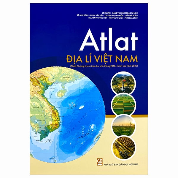 Atlat Địa Lí Việt Nam (Theo Chương Trình Giáo Dục Phổ Thông 2018, Chỉnh Sửa Năm 2025) - Lê Huỳnh(CB)