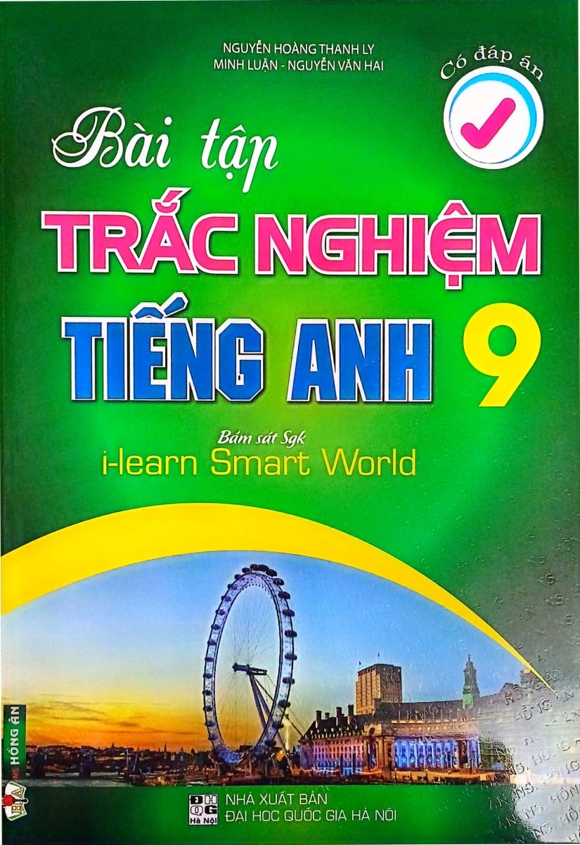 Bài Tập Trắc Nghiệm Tiếng Anh 9 - Có Đáp Án (Bám Sát Sgk I-Learn Smart World) - Nguyễn Hoàng Thanh Ly