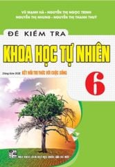Đề Kiểm Tra Khoa Học Tự Nhiên 6 (Dùng Kèm Sgk Kết Nối Tri Thức Với Cuộc Sống) - Vũ Mạnh Hà