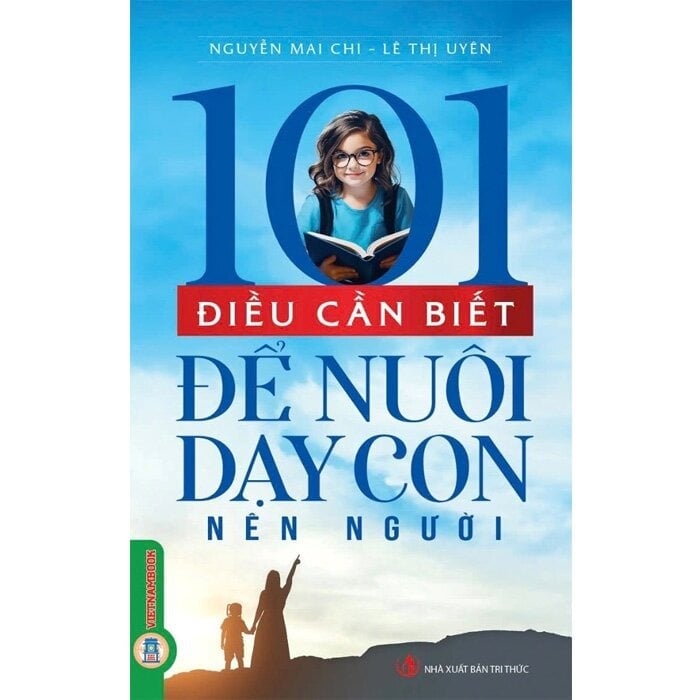 101 Điều Cần Biết Để Nuôi Dạy Con Nên Người - Nguyễn Mai Chi - Lê Thị Uyên