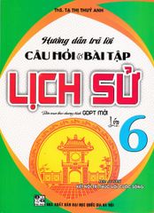 Hướng Dẫn Trả Lời Câu Hỏi Và Bài Tập Lịch Sử Lớp 6 (Bám Sát Sgk Kết Nối Tri Thức Với Cuộc Sống) - Tạ Thị Thuý Anh