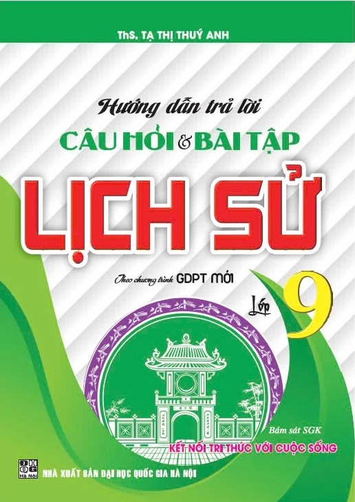 Hướng Dẫn Trả Lời Câu Hỏi Và Bài Tập Lịch Sử Lớp 9 (Bám Sát Sgk Kết Nối Tri Thức Với Cuộc Sống) - Tạ Thị Thuý Anh