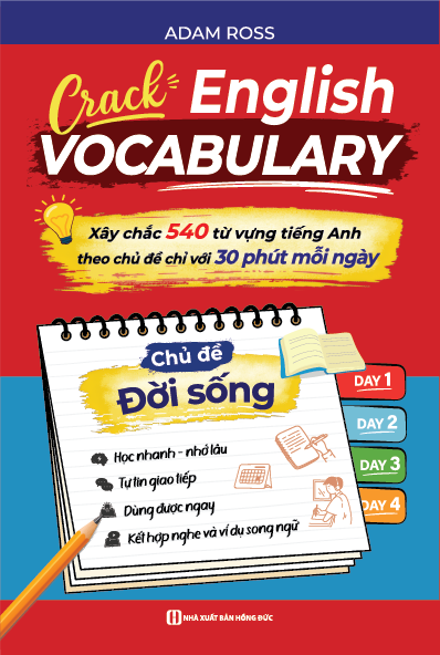 Crack English Vocabulary - Xây Chắc 540 Từ Vựng Tiếng Anh Theo Chủ Đề Chỉ Với 30 Phút Mỗi Ngày - Chủ Đề Đời Sống - Adam Ross