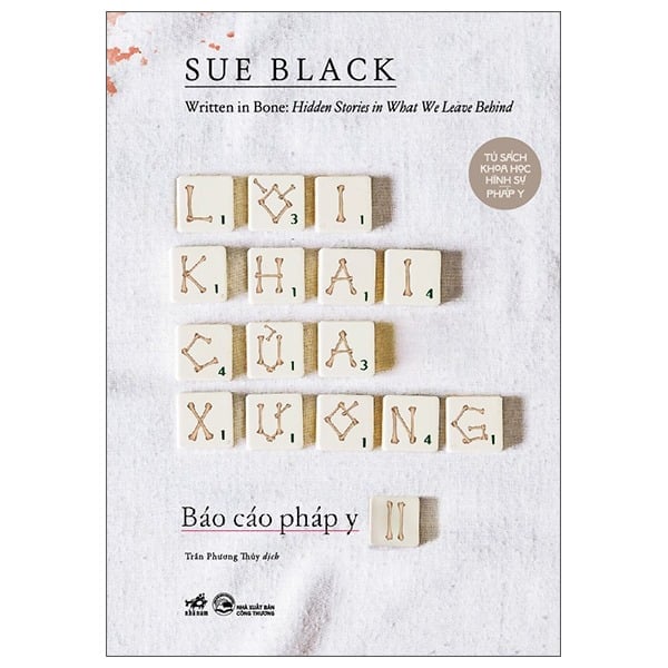 Lời Khai Của Xương - Báo Cáo Pháp Y - Tập 2 - Written In Bone - Hidden Stories In What We Leave Behind - Lời Khai Của Xương - Sue Black
