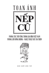 Nếp Cũ - Phong Tục Thờ Cúng Trong Gia Đình Việt Nam - Phong Lưu Đồng Ruộng - Nghệ Thuật Bắt Ăn Trộm - Toan Ánh