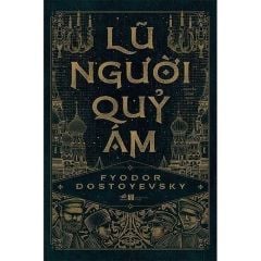 Combo 4 Cuốn Của Tác Giả Fyodor Dostoyevsky ( Anh Em Nhà Karamazov + Lũ Người Quỷ Ám + Tội Ác Và Hình Phạt + Ghi Chép Từ Nhà Chết )