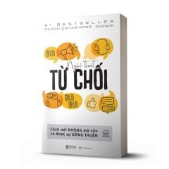 { Trưng Bày } Nghệ Thuật Từ Chối - Cách Nói Không Mà Vẫn Có Được Sự Đồng Thuận - Damon Zahariades