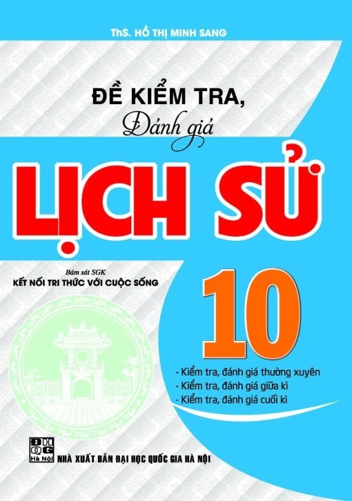 Đề Kiểm Tra, Đánh Giá Lịch Sử Lớp 10 (Bám Sát SGK Kết Nối Tri Thức Với Cuộc Sống) - Hồ Thị Minh Sang