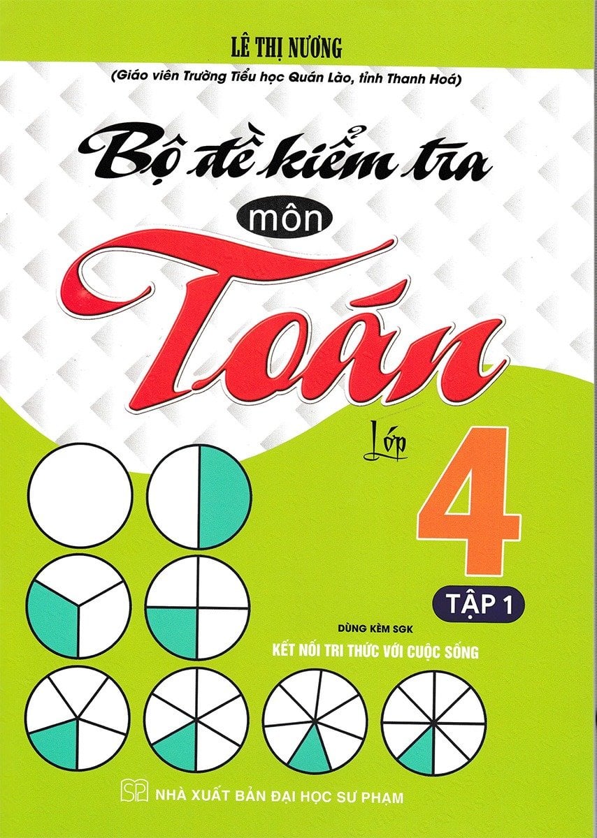 Bộ Đề Kiểm Tra Môn Toán Lớp 4 - Tập 1 (Dùng Kèm Sgk Kết Nối Tri Thức Với Cuộc Sống) - Lê Thị Nương