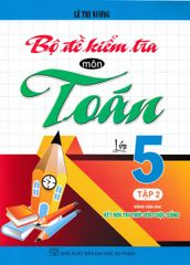 Bộ Đề Kiểm Tra Môn Toán Lớp 5 - Tập 2 (Dùng Kèm Sgk Kết Nối Tri Thức Với Cuộc Sống) - Lê Thị Nương