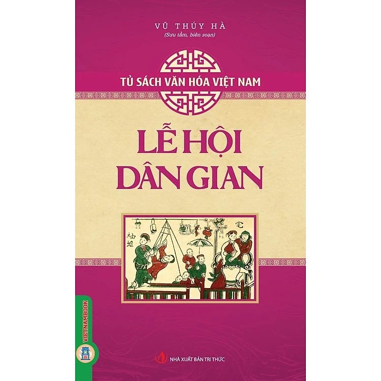 Tủ Sách Văn Hóa Việt Nam - Lễ Hội Dân Gian - Vũ Thúy Hà