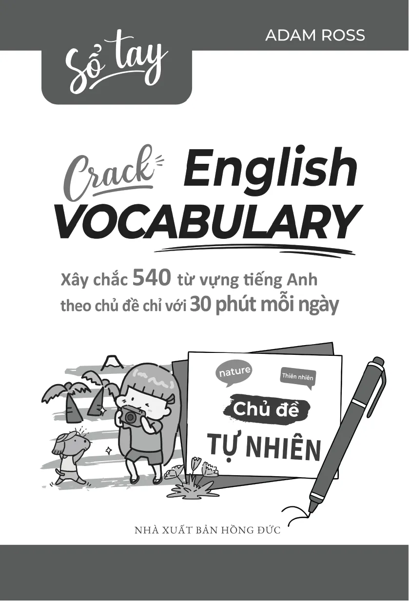 Sổ Tay Crack English Vocabulary - Xây Chắc 540 Từ Vựng Tiếng Anh Theo Chủ Đề Chỉ Với 30 Phút Mỗi Ngày - Chủ Đề Tự Nhiên - Adam Ross