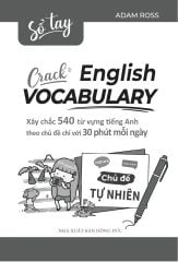 Sổ Tay Crack English Vocabulary - Xây Chắc 540 Từ Vựng Tiếng Anh Theo Chủ Đề Chỉ Với 30 Phút Mỗi Ngày - Chủ Đề Tự Nhiên - Adam Ross