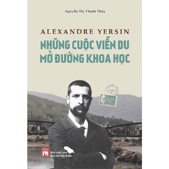 Alexandre Yersin - Những Cuộc Viễn Du Mở Đường Khoa Học - 
Nguyễn Thị Thanh Thúy