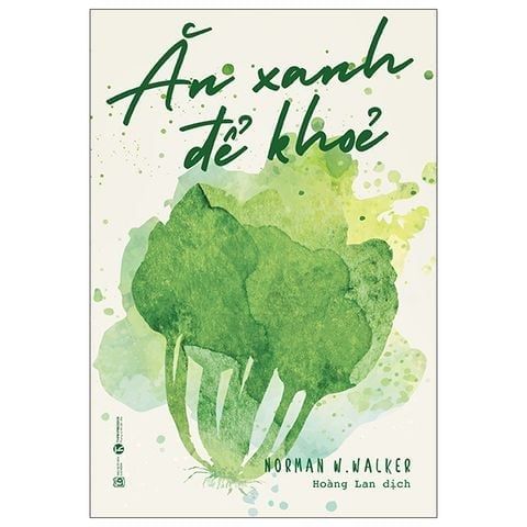  Combo 4 Cuốn ( Ăn Xanh Để Khỏe + Ăn Lành Để Trẻ + Sống Lành Để Trẻ + Thần Dược Xanh ) 