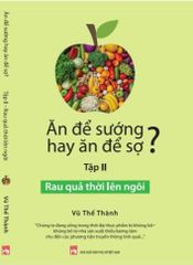 Bộ Sách Ăn Để Sướng Hay Ăn Để Sợ? - Vũ Thế Thành