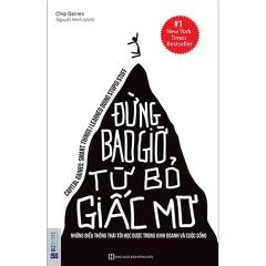 { Trưng Bày } Đừng Bao Giờ Từ Bỏ Giấc Mơ - Những Điều Thông Thái Tôi Học Được Trong Kinh Doanh Và Cuộc Sống