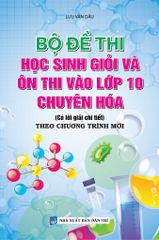 Bộ Đề Thi Học Sinh Giỏi Và Ôn Thi Vào Lớp 10 Chuyên Hóa - Lưu Văn Dầu