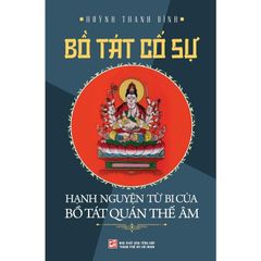 Bồ Tát Cố Sự - Hạnh Nguyện Từ Bi Của Bồ Tát Quán Thế Âm - Huỳnh Thanh Bình