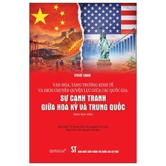 Văn Hóa, Tăng Trưởng Kinh Tế Và Dịch Chuyển Quyền Lực Giữa Các Quốc Gia - Sự Cạnh Tranh Giữa Hoa Kỳ Và Trung Quốc - Steve Chan