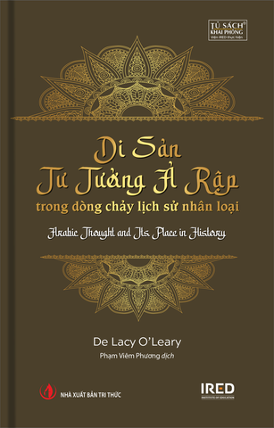  Di Sản Tư Tưởng Ả Rập - Trong Dòng Chảy Lịch Sử Nhân Loại - Arabic Thought and Its Place in History - De Lacy O’Leary 
