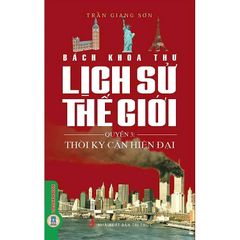 Bách Khoa Thư Lịch Sử Thế Giới - Quyển 3: Thời Kỳ Cận Hiện Đại - Trần Giang Sơn