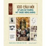  Bách Niên Bách Vấn - 100 Câu Hỏi Về Lịch Sử Trường Mỹ Thuật Đông Dương - Phạm Long, Trần Hậu Yên Thế 