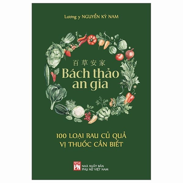 Bách Thảo An Gia - 100 Loại Rau Củ Quả Vị Thuốc Cần Biết -  
Lương Y Nguyễn Kỳ Nam