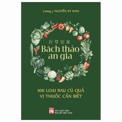 Bách Thảo An Gia - 100 Loại Rau Củ Quả Vị Thuốc Cần Biết -  
Lương Y Nguyễn Kỳ Nam