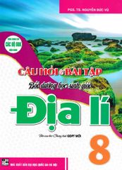 Câu Hỏi Và Bài Tập Bồi Dưỡng Học Sinh Giỏi Địa Lí 8 (Dùng Chung Cho Các Bộ Sgk Hiện Hành) - Nguyễn Đức Vũ