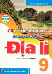 Câu Hỏi Và Bài Tập Bồi Dưỡng Học Sinh Giỏi Địa Lí 9 (Dùng Chung Cho Các Bộ Sgk Hiện Hành) - Nguyễn Đức Vũ