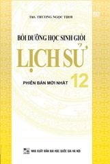 Bồi Dưỡng Học Sinh Giỏi Lịch Sử 12 - ThS. Trương Ngọc Thơi