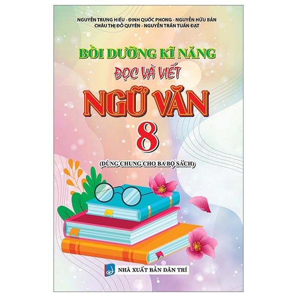 Bồi Dưỡng Kĩ Năng Đọc Và Viết Ngữ Văn 8 (Dùng Chung Cho Ba Bộ Sách)  - Nguyễn Trung Hiếu