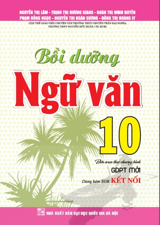 Bồi Dưỡng Ngữ Văn 10 (Dùng Kèm Sgk Kết Nối) - Nguyễn Thị Lâm