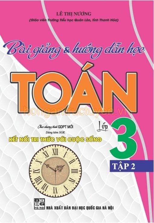 Bài Giảng Và Hướng Dẫn Học Toán Lớp 3 Tập 2 (Bám Sát Sgk Kết Nối Tri Thức Với Cuộc Sống) - Lê Thị Nương