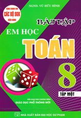 Bài Tập Em Học Toán Lớp 8 Tập 1 (Dùng Chung Cho Các Bộ Sgk Hiện Hành) - Vũ Hữu Bình
