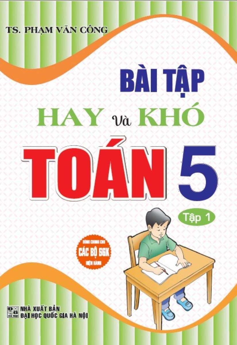 Bài Tập Hay Và Khó Toán 5 - Tập 1 (Dùng Chung Các Bộ Sgk Hiện Hành - Phạm Văn Công
