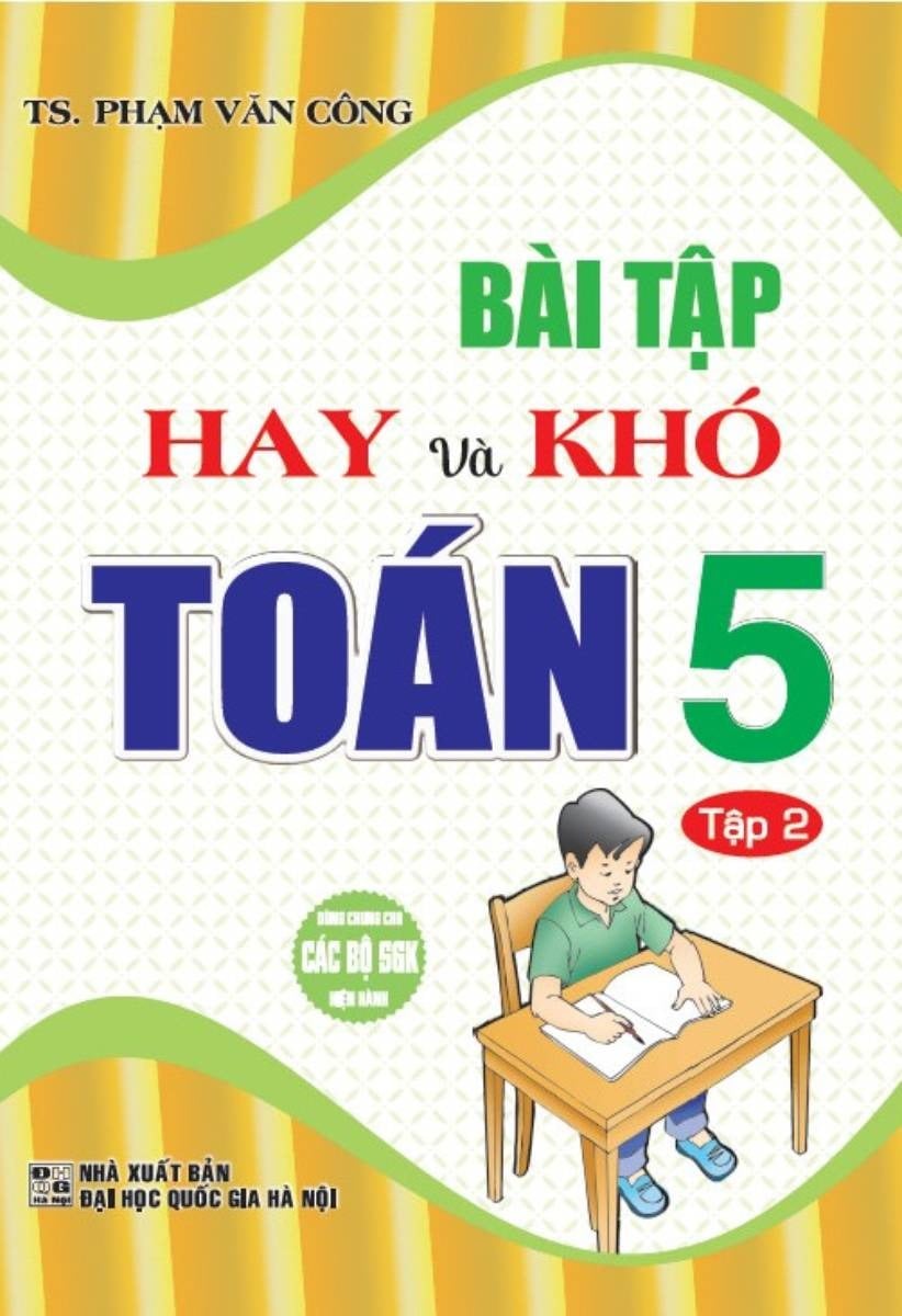 Bài Tập Hay Và Khó Toán 5 - Tập 2 (Dùng Chung Các Bộ Sgk Hiện Hành - Phạm Văn Công